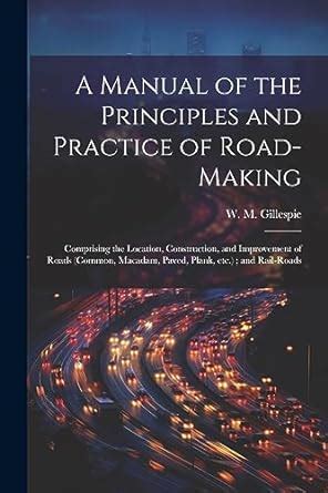 A manual of the principles and practice of road making by william gillespie. - Mentor protege guide support letter sample.